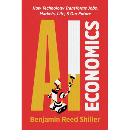 AI Economics: How Technology Transforms Jobs, Markets, Life, & Our Future
