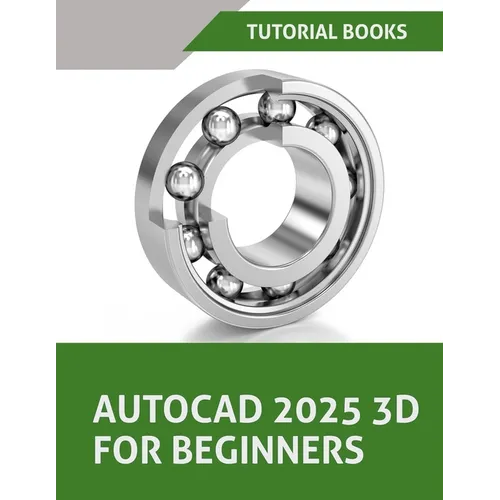 AutoCAD 2025 3D For Beginners (Colored): A Step-by-Step Guide to Learning AutoCAD 3D Modeling