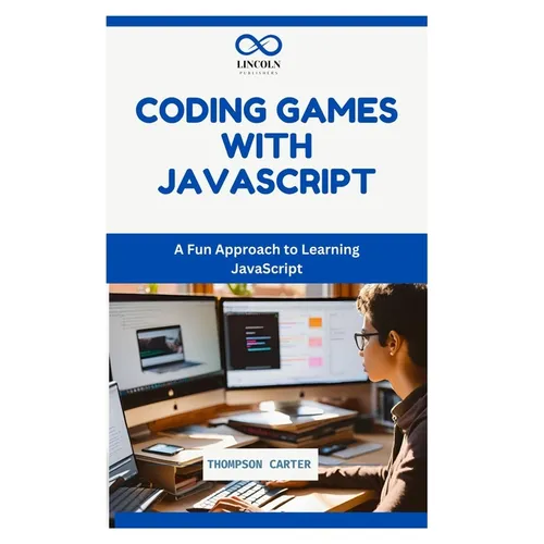 Coding Games with JavaScript: A Fun Approach to Learning JavaScript