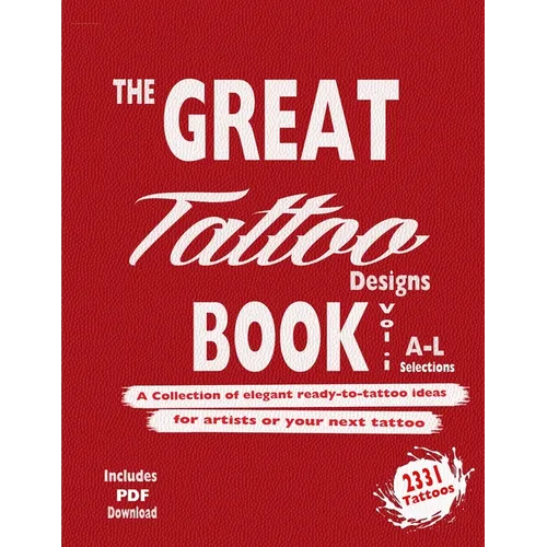The Great Tattoo Book Vol 1. A-L Ultimate Tattoo Design resource: the book you always wanted to have... and you can always use