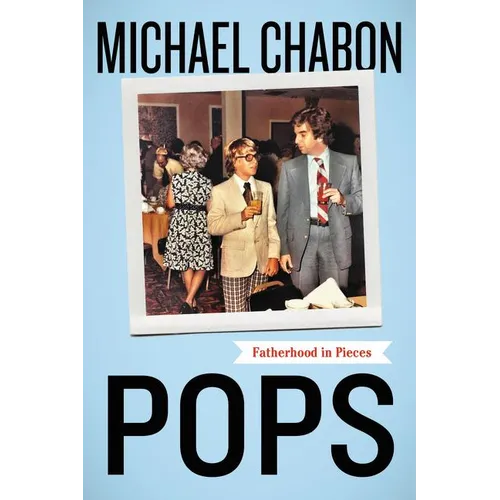 Pops: Fatherhood in Pieces