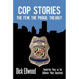 Cop Stories: The Few, the Proud, the Ugly-Twenty-Five Years on the Baltimore Police Department