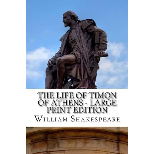 The Life of Timon of Athens - Large Print Edition: A Play