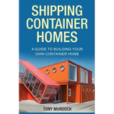 Shipping Container Homes: A Guide to Building Your Own Container Home