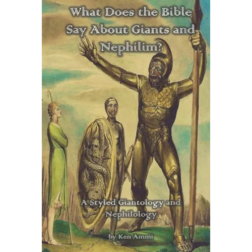 What Does the Bible Say About Giants and Nephilim?: A Styled Giantology and Nephilology