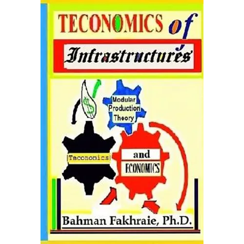 Teconomics Of Infrastructures: Infrastructures as Holistic Foundations and Integral Part of Dynamic Productive Modern Economics