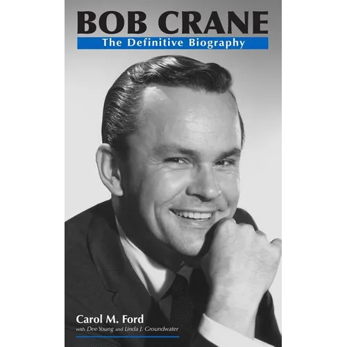 Bob Crane: The Definitive Biography