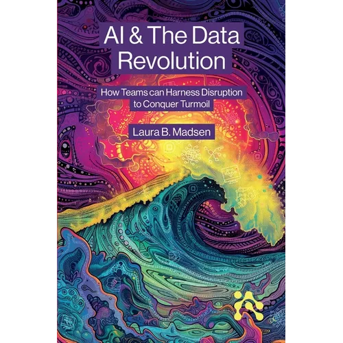 AI & The Data Revolution: How Teams can Harness Disruption to Conquer Turmoil
