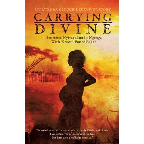 Carrying Divine: My Rwanda Genocide Survivor Story