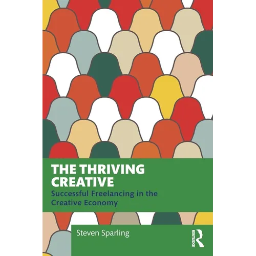 The Thriving Creative: Successful Freelancing in the Creative Economy