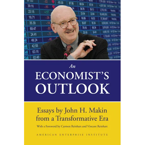 An Economist's Outlook: Essays by John H. Makin from a Transformative Era