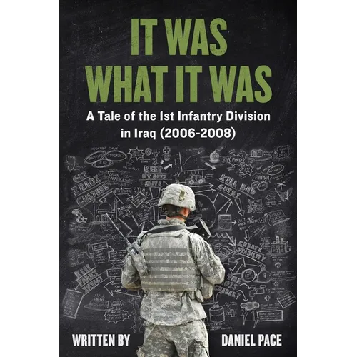 It Was What It Was: A Tale of the 1st Infantry Division in Iraq (2006-2008)