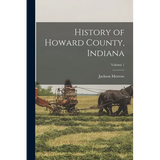 History of Howard County, Indiana; Volume 1