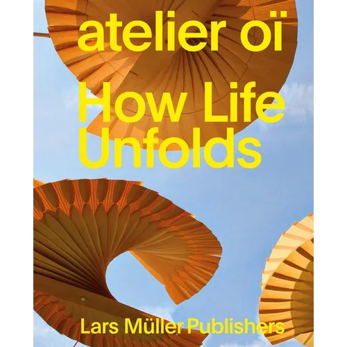 Atelier Oï How Life Unfolds