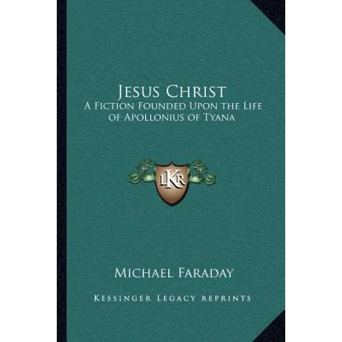 Jesus Christ: A Fiction Founded Upon the Life of Apollonius of Tyana