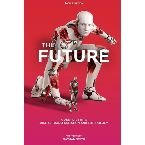 The Future: A Deep Dive into Digital Transformation and Futurology