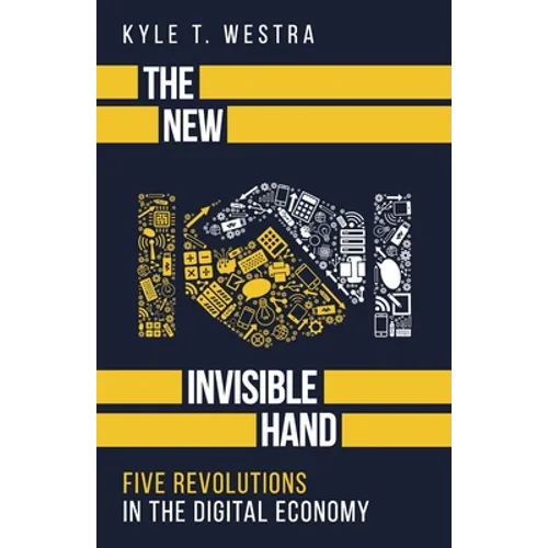 The New Invisible Hand: Five Revolutions in the Digital Economy