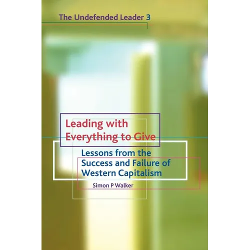 Leading with Everything to Give: Lessons from the Success and Failure of Western Capitalism