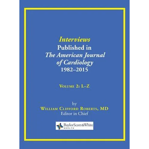 Interviews Published in The American Journal of Cardiology 1982-2015: Volume 2, L-Z