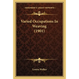 Varied Occupations In Weaving (1901) - Paperback