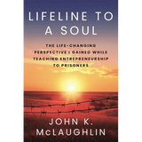Lifeline to a Soul: The Life-Changing Perspective I Gained While Teaching Entrepreneurship to Prisoners - Paperback
