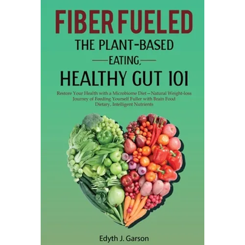 Fiber Fueled: The Plant-Based Eating, Healthy Gut 101