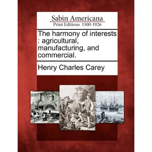 The Harmony of Interests: Agricultural, Manufacturing, and Commercial.
