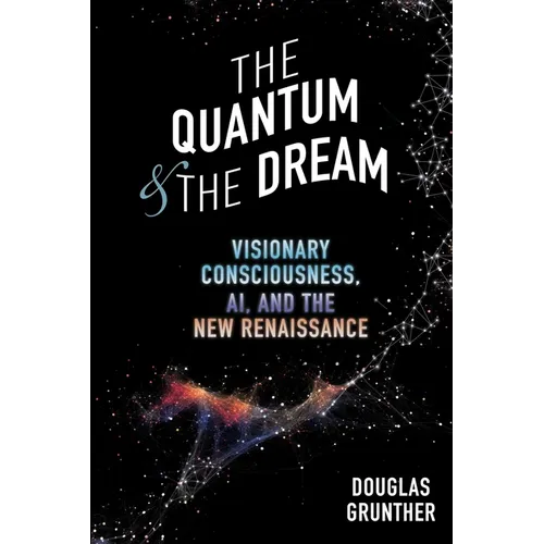 The Quantum & The Dream: Visionary Consciousness, AI, and the New Renaissance
