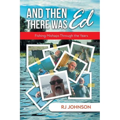 And Then There Was Ed: Fishing Mishaps Through the Years