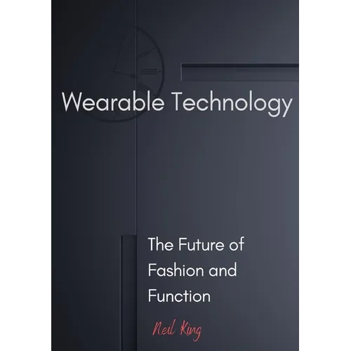 Wearable Technology: The Future of Fashion and Function