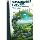 Sustainable Futures: A Practical Guide to Living Green - Paperback