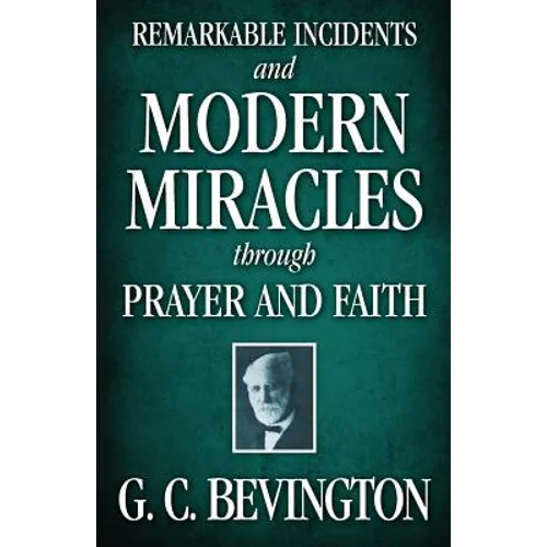 Remarkable Incidents and Modern Miracles Through Prayer and Faith