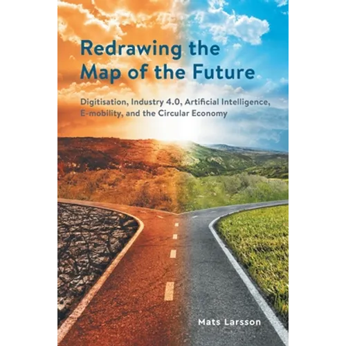 Redrawing the Map of the Future: Digitisation, Industry 4.0, Artificial Intelligence, E-mobility, and the Circular Economy