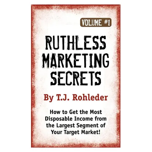 Ruthless Marketing Secrets, Vol. 1
