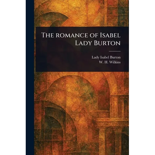 The Romance of Isabel Lady Burton