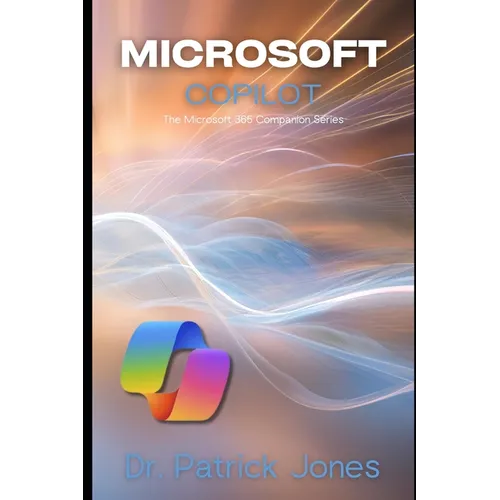 Microsoft Copilot: The Microsoft 365 Companion Series