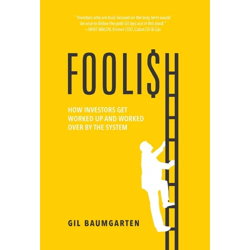 Foolish: How Investors Get Worked Up and Worked Over by the System