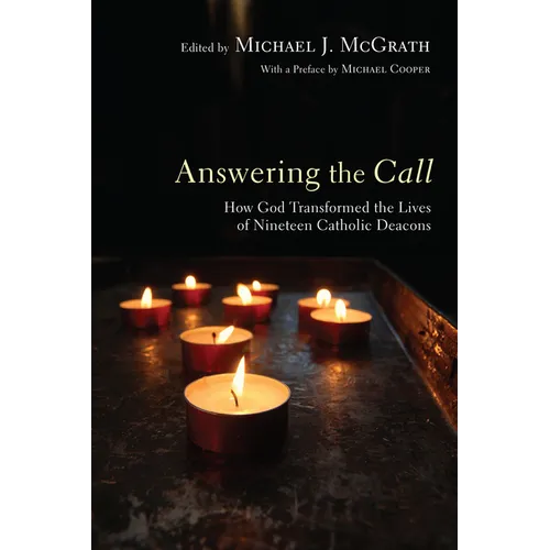 Answering the Call: How God Transformed the Lives of Nineteen Catholic Deacons