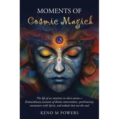 Moments of Cosmic Magick: The life of an intuitive in short stories