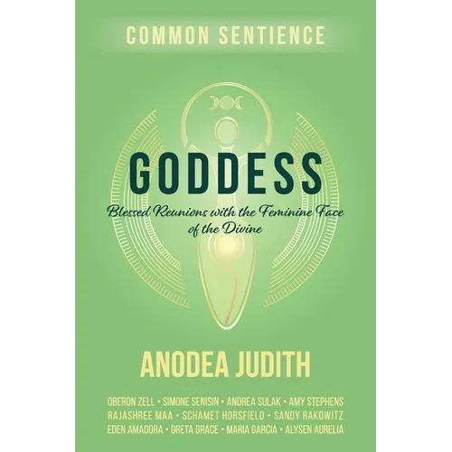 Goddess: Blessed Reunions with the Feminine Face of the Divine