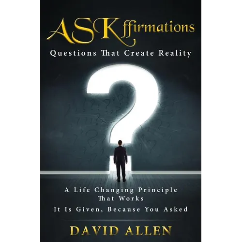 ASKffirmations: Questions That Create Reality