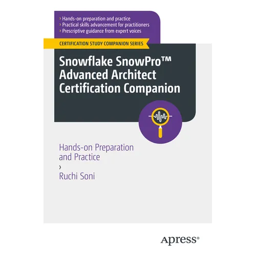 Snowflake Snowpro(tm) Advanced Architect Certification Companion: Hands-On Preparation and Practice