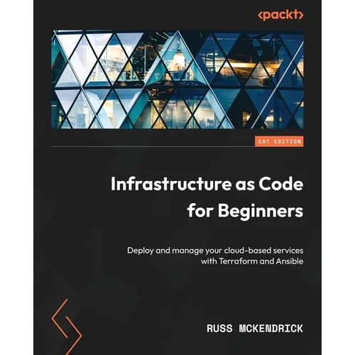 Infrastructure as Code for Beginners: Deploy and manage your cloud-based services with Terraform and Ansible