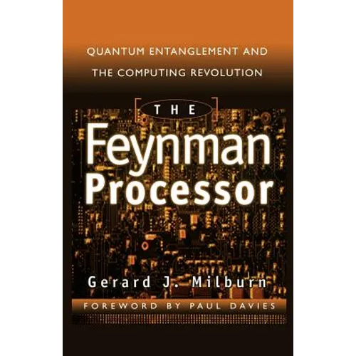 The Feynman Processor: Quantum Entanglement and the Computing Revolution
