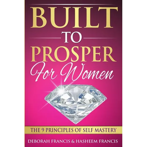 Built To Prosper For Women: The Principles of Self Mastery