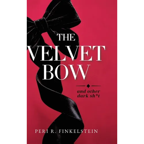 The Velvet Bow: (And Other Dark Sh*t)