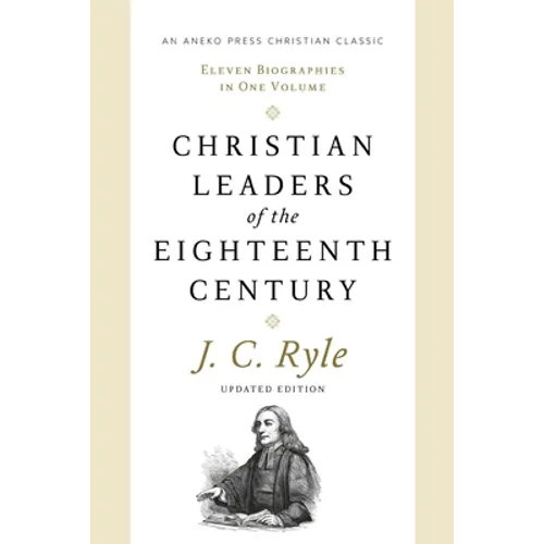 Christian Leaders of the Eighteenth Century: Eleven Biographies in One Volume