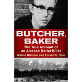 Butcher, Baker: The True Account of an Alaskan Serial Killer - Paperback