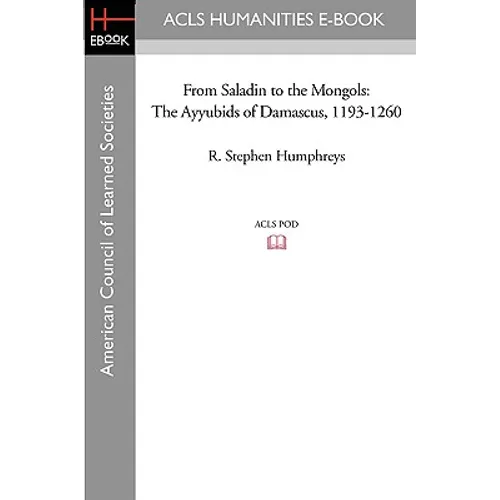 From Saladin to the Mongols: The Ayyubids of Damascus, 1193-1260
