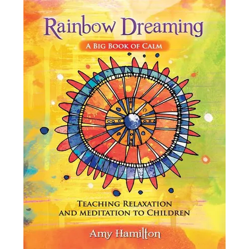 Rainbow Dreaming-A Big Book of Calm: Teaching Relaxation and Meditation to Children